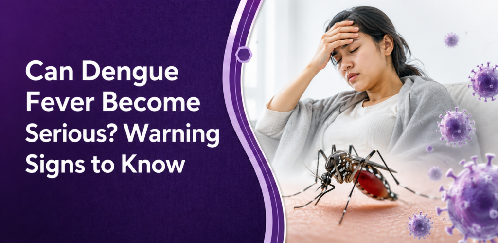 Can Dengue Fever Become Serious? Warning Signs to Know - Passion Health ...
