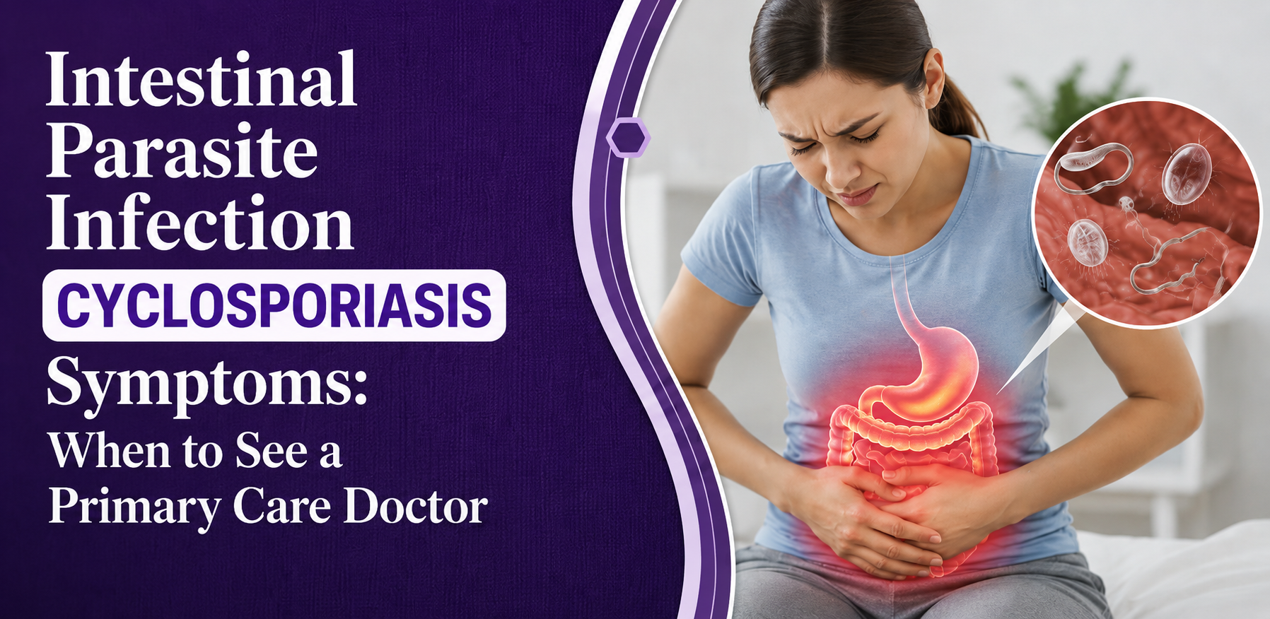 Intestinal Parasite Infection Cyclosporiasis Symptoms: When to See a Primary Care Doctor