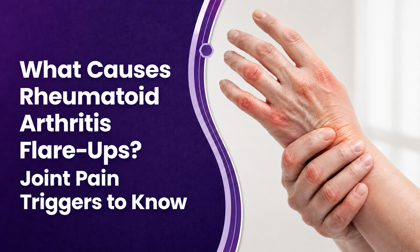 What Causes Rheumatoid Arthritis Flare-Ups? Joint Pain Triggers to Know