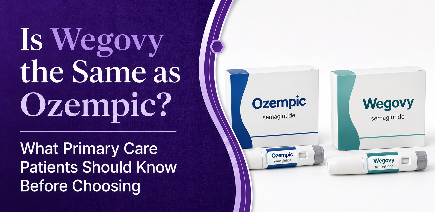 Is Wegovy the Same as Ozempic? What Primary Care Patients Should Know Before Choosing