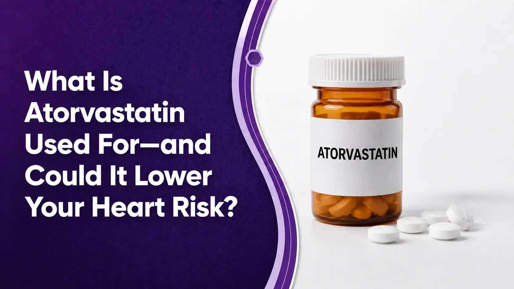 What Is Atorvastatin Used For—and Could It Lower Your Heart Risk?