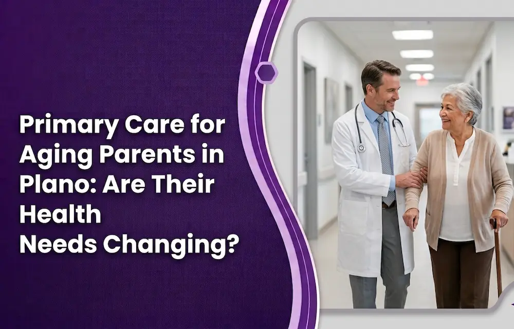 Explore primary care for aging parents in Plano, geriatric care needs, and first-visit tips. Request an appointment with Passion Health.