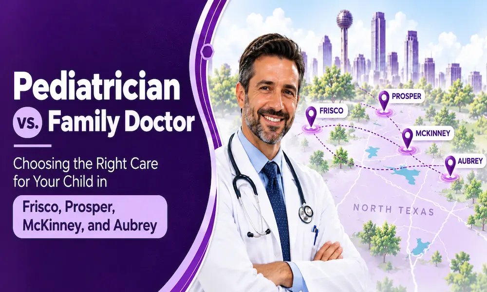 Pediatrician vs. Family Doctor: Choosing the Right Care for Your Child in Frisco