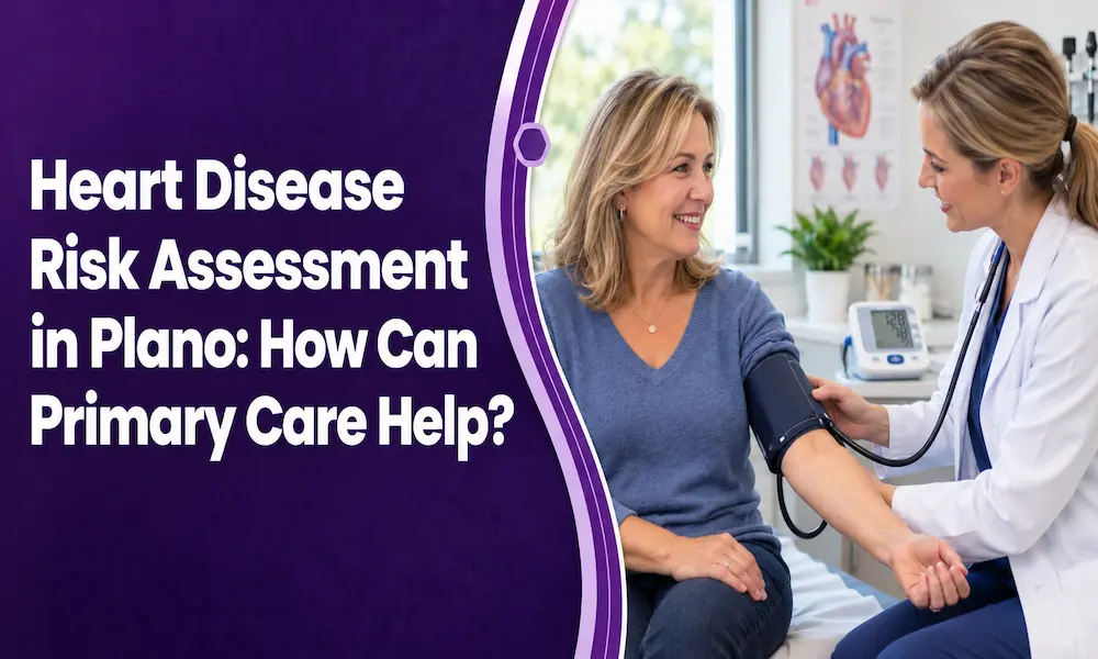 Heart Disease Risk Assessment in Plano: How Can Primary Care Help?