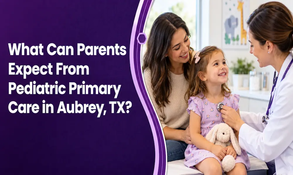 What Can Parents Expect From Pediatric Primary Care in Aubrey, TX? post thumbnail image