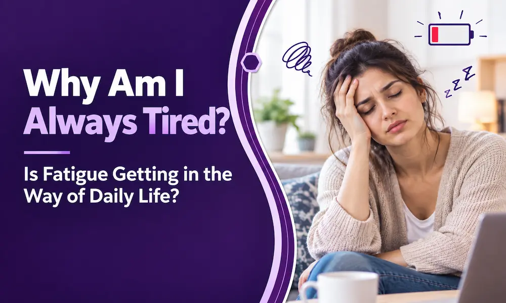 Why Am I Always Tired? Is Fatigue Getting in the Way of Daily Life? post thumbnail image
