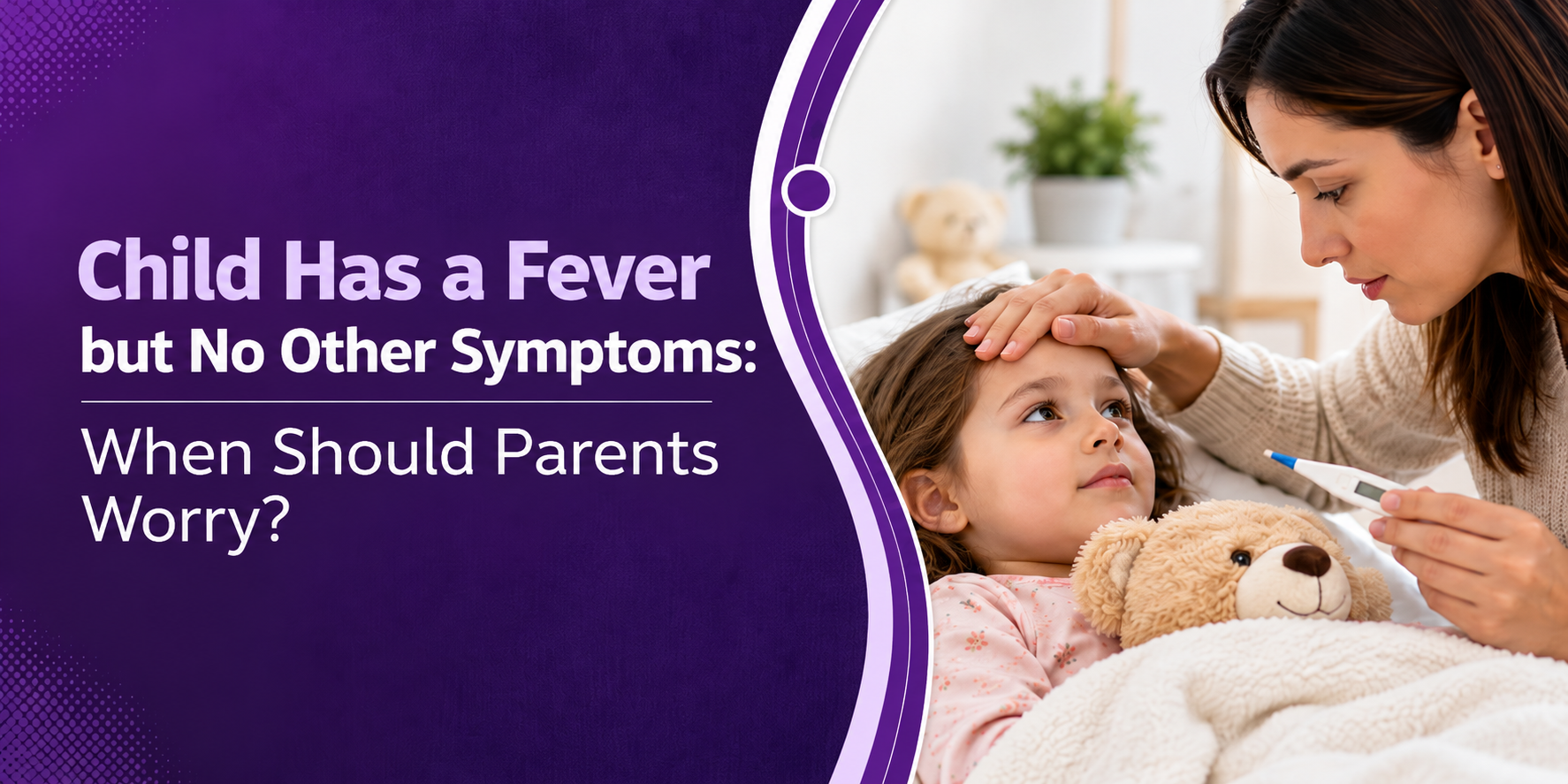 Child Has a Fever but No Other Symptoms: When Should Parents Worry? post thumbnail image