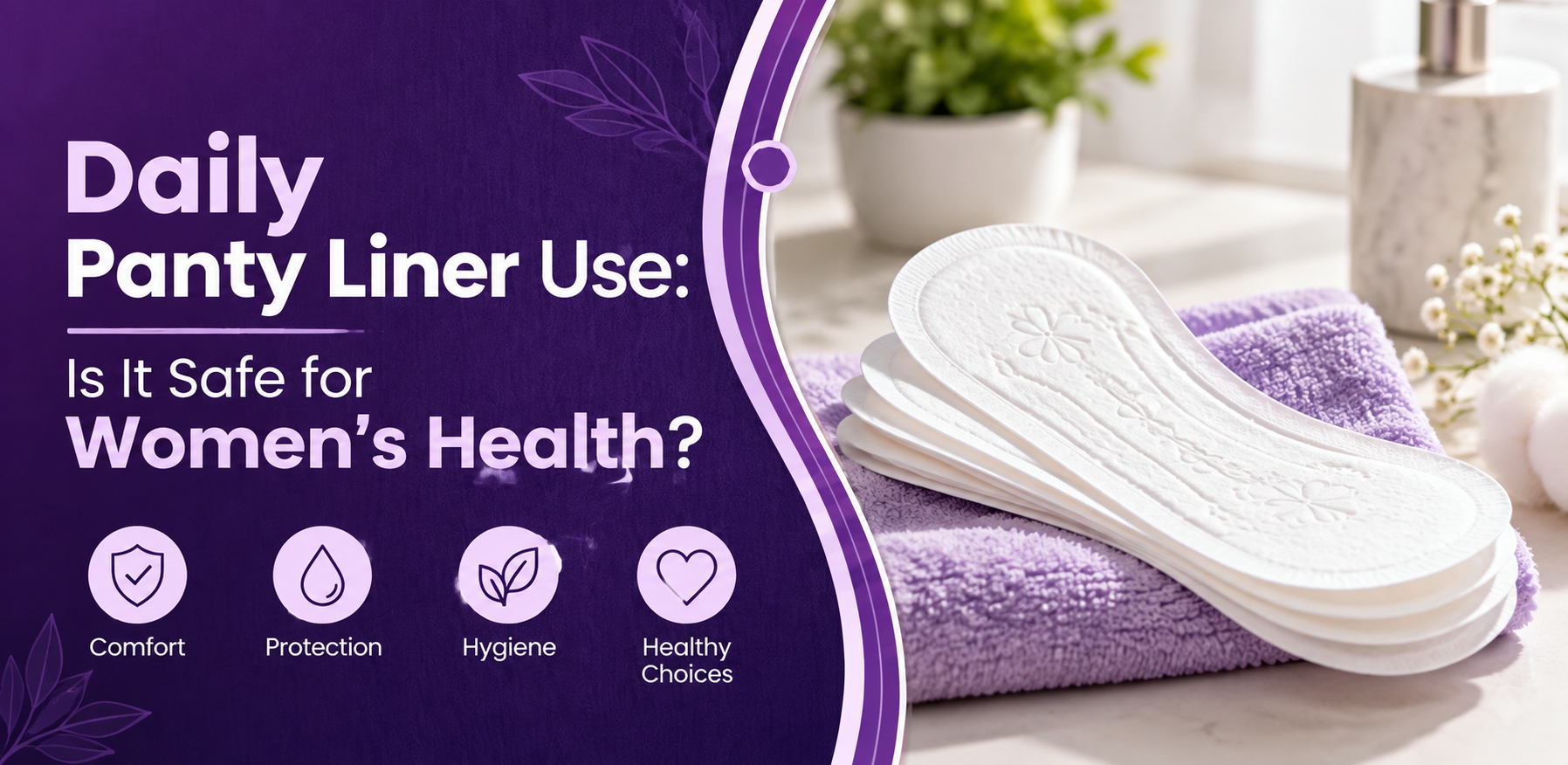 Daily Panty Liner Use: Is It Safe for Women’s Health?