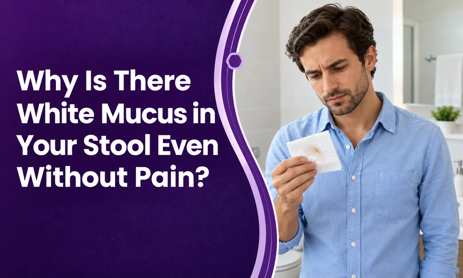 Why Is There White Mucus in Your Stool Even Without Pain?