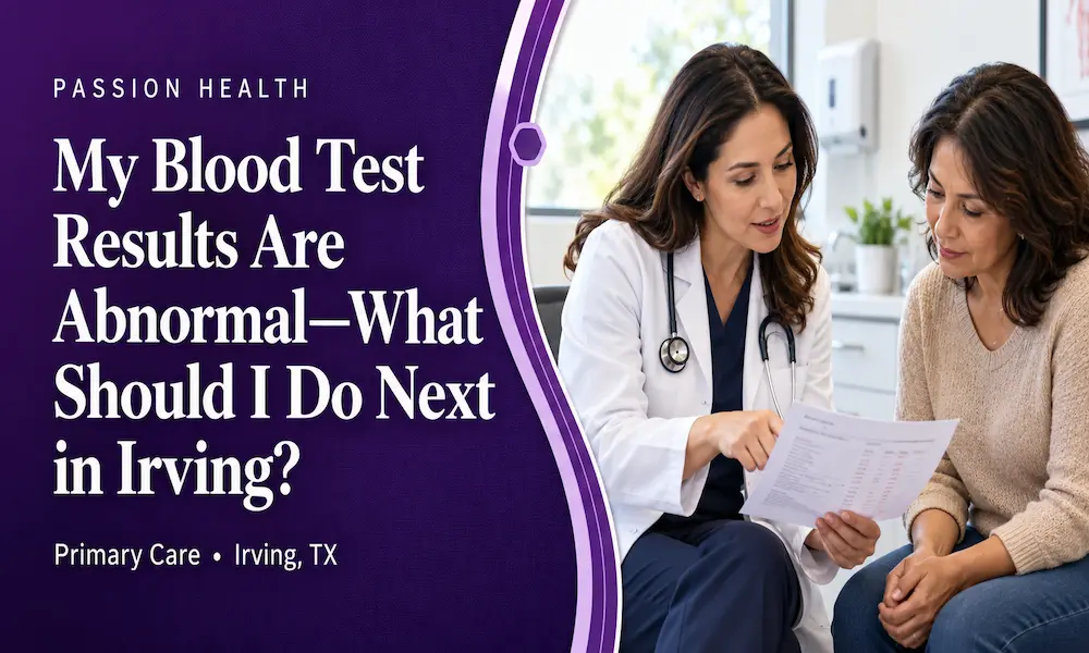 My Blood Test Results Are Abnormal—What Should I Do Next in Irving?