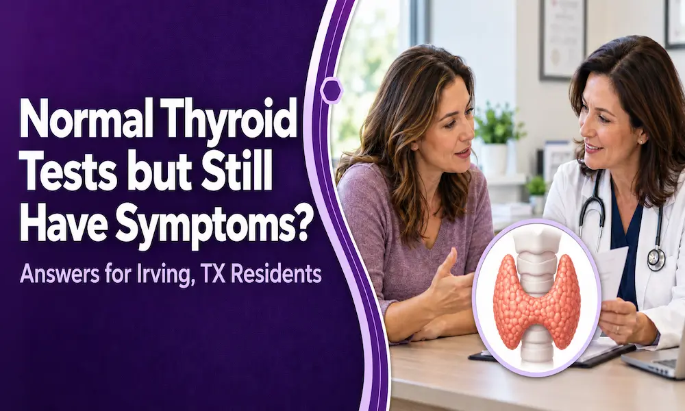 Normal Thyroid Tests but Still Have Symptoms? Answers for Irving, TX Residents